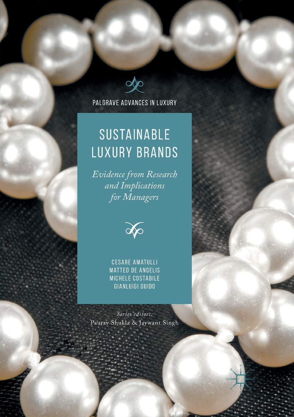 Sustainable Luxury Brands: Evidence from Research and Implications for Managers (Palgrave Advances in Luxury)