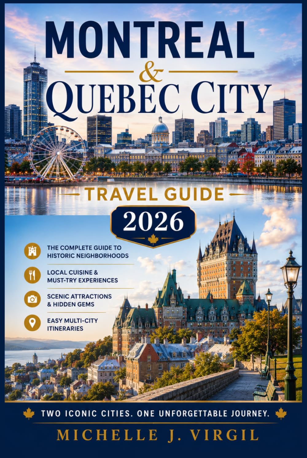 Montreal & Quebec City Travel Guide 2026: The Complete Guide to Historic Neighborhoods, Local Cuisine, Scenic Attractions, and Easy Multi-City Itineraries