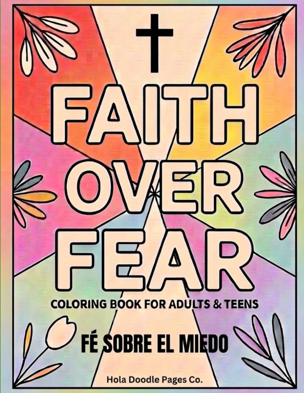 Faith Over Fear Coloring Book for Adults & Teens (Fe Sobre el Miedo): Bilingual Coloring Book for Adults & Teens | Easy Faith Designs (English & Spanish)