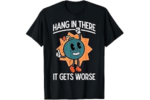 Hang in There It Gets Worse T-Shirt: A Reminder of Existential Despair