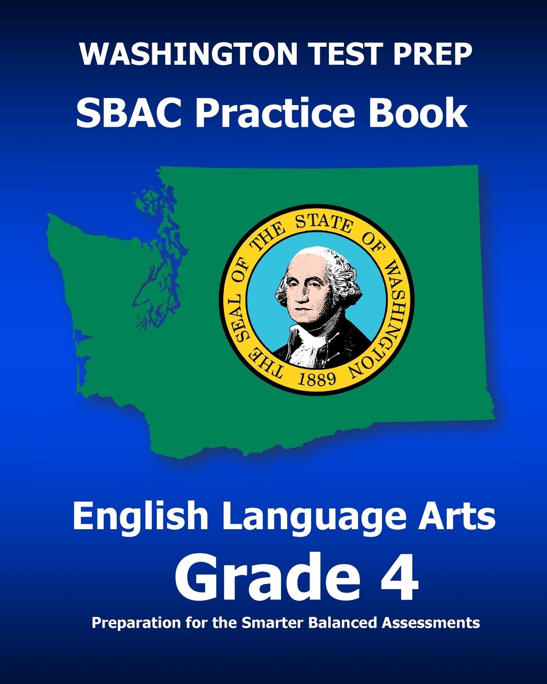 WASHINGTON TEST PREP SBAC Practice Book English Language Arts Grade 4: Preparation for the Smarter Balanced ELA/Literacy Assessments