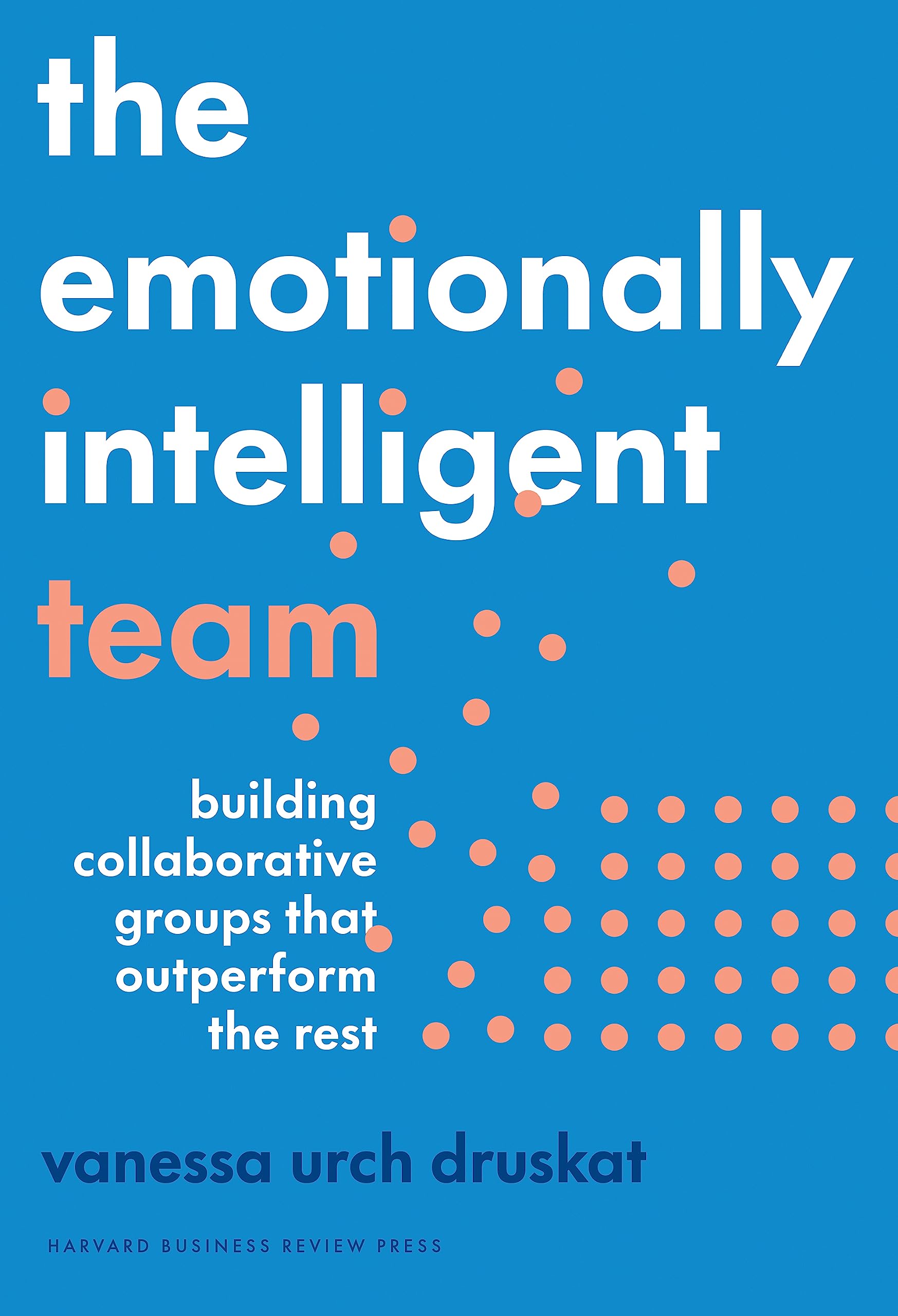 The Emotionally Intelligent Team by Vanessa Urch Druskat (Hardback Book)