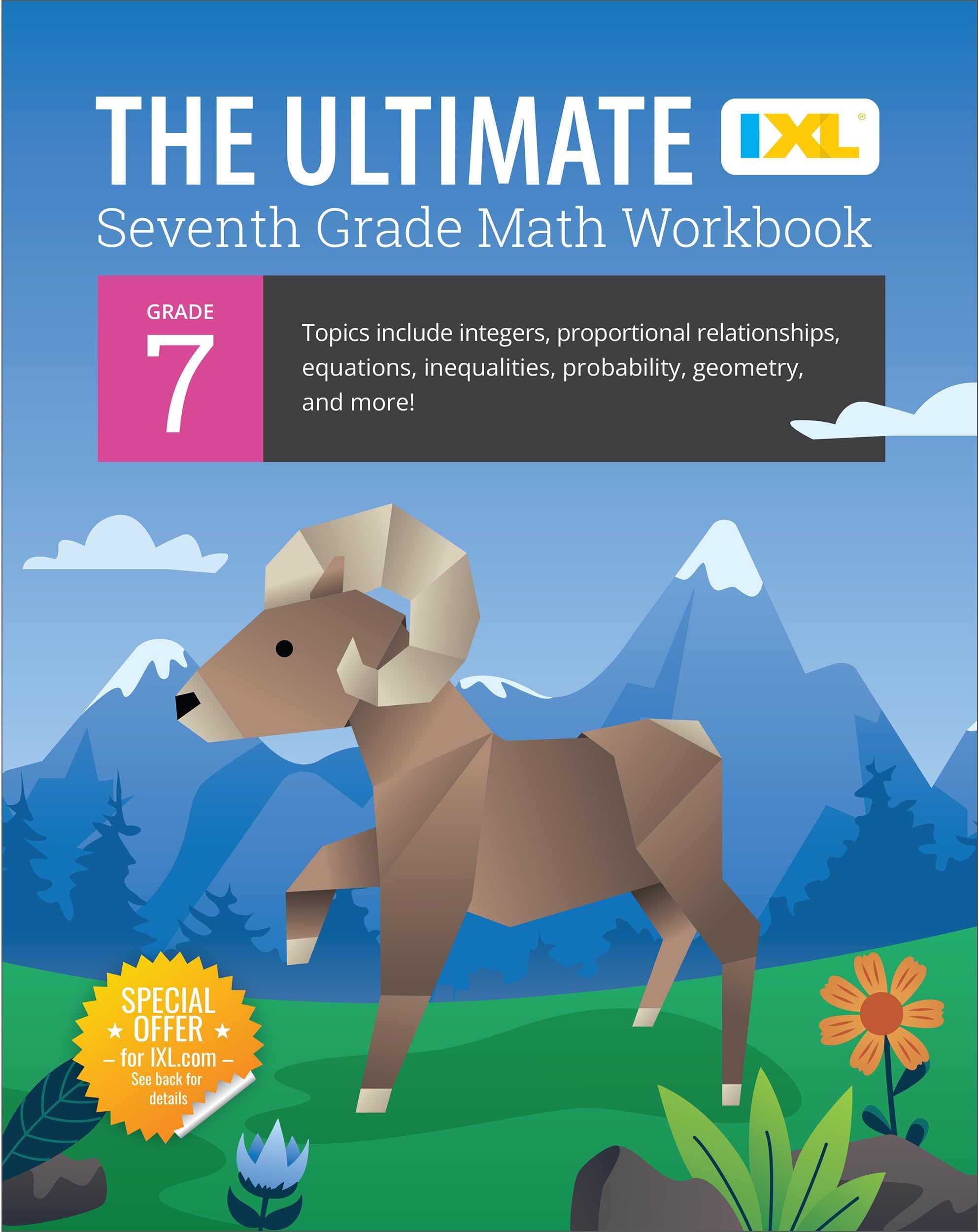 IXL Ultimate Grade 7 Math Workbook: Algebra Prep, Geometry, Integers, Proportional Relationships, Equations, Inequalities, and Probability for Classroom or Homeschool Curriculum