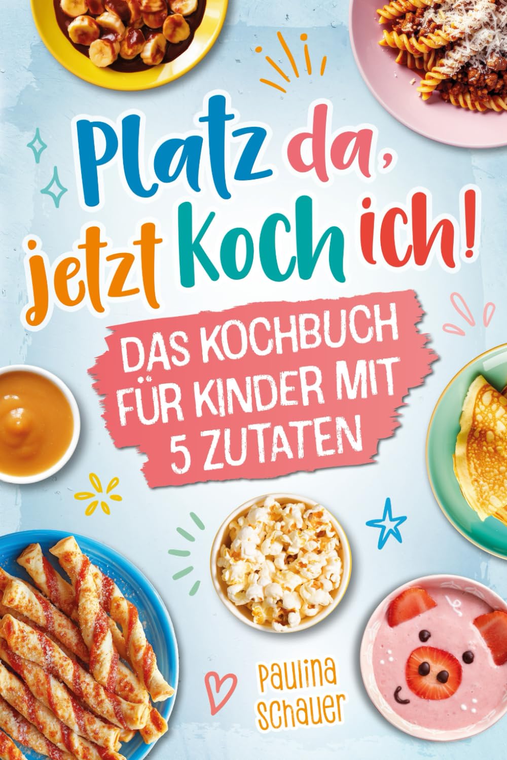 Platz da, jetzt koch ich! Das Kochbuch für Kinder mit 5 Zutaten - Werde zum kleinen Meisterkoch und zaubere mit einfachen, leckeren Rezepten bezaubernde Gerichte für dich und deine Familie!