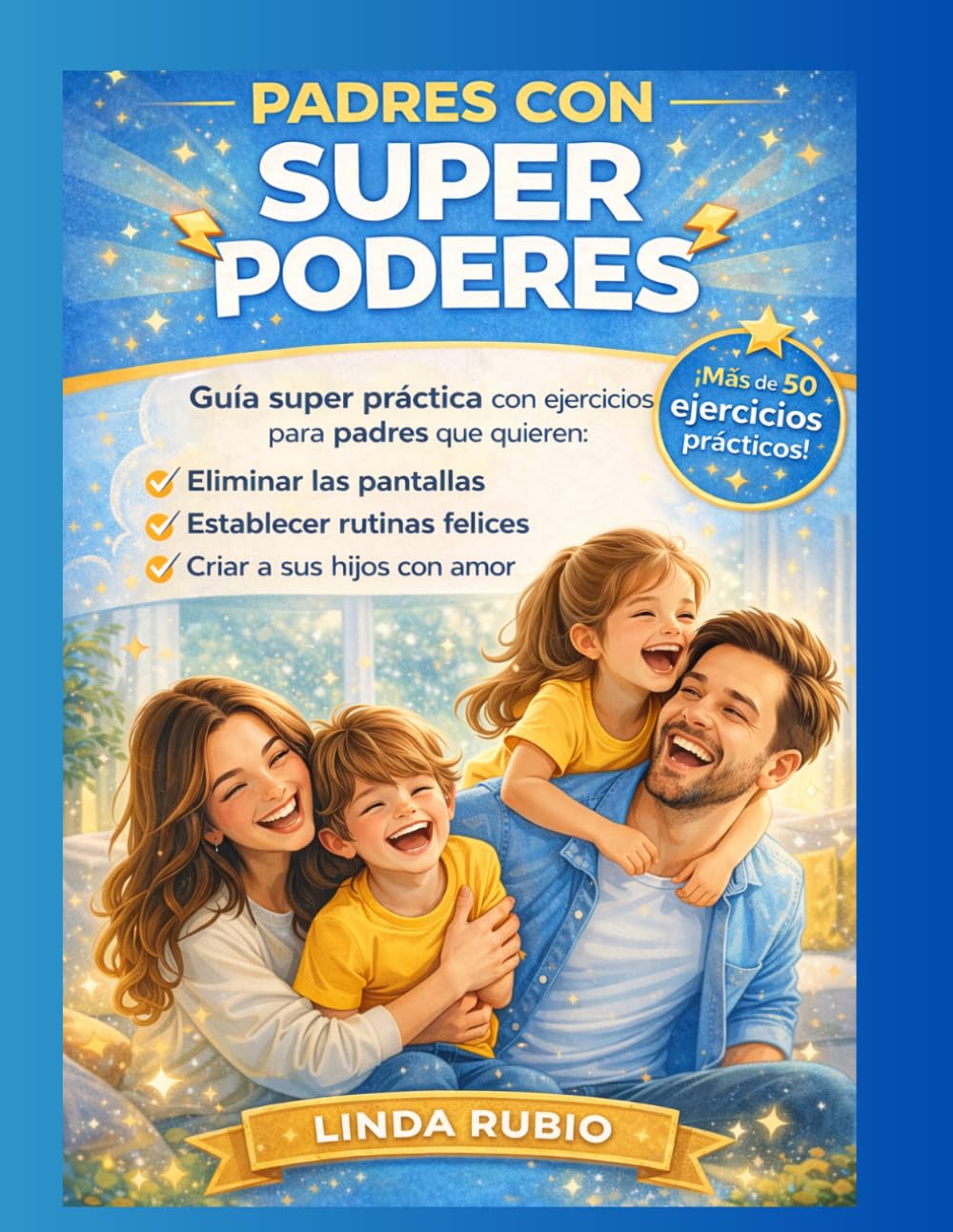 PADRES CON SUPER PODERES: GUÍA SUPER PRÁCTICA Y CON EJERCICIOS PARA PADRES QUE QUIEREN ELIMINAR LAS PANTALLAS, ESTABLECER RUTINAS FELICES Y CRIAR A SUS HIJOS CON AMOR.