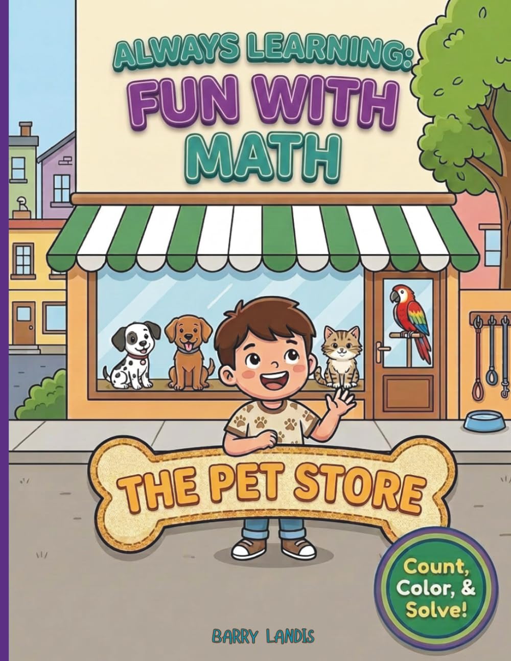 ALWAYS LEARNING: FUN WITH MATH - THE PET STORE!: A colorful, creative and interactive math activity coloring book to stimulate their growing mind and imagination!