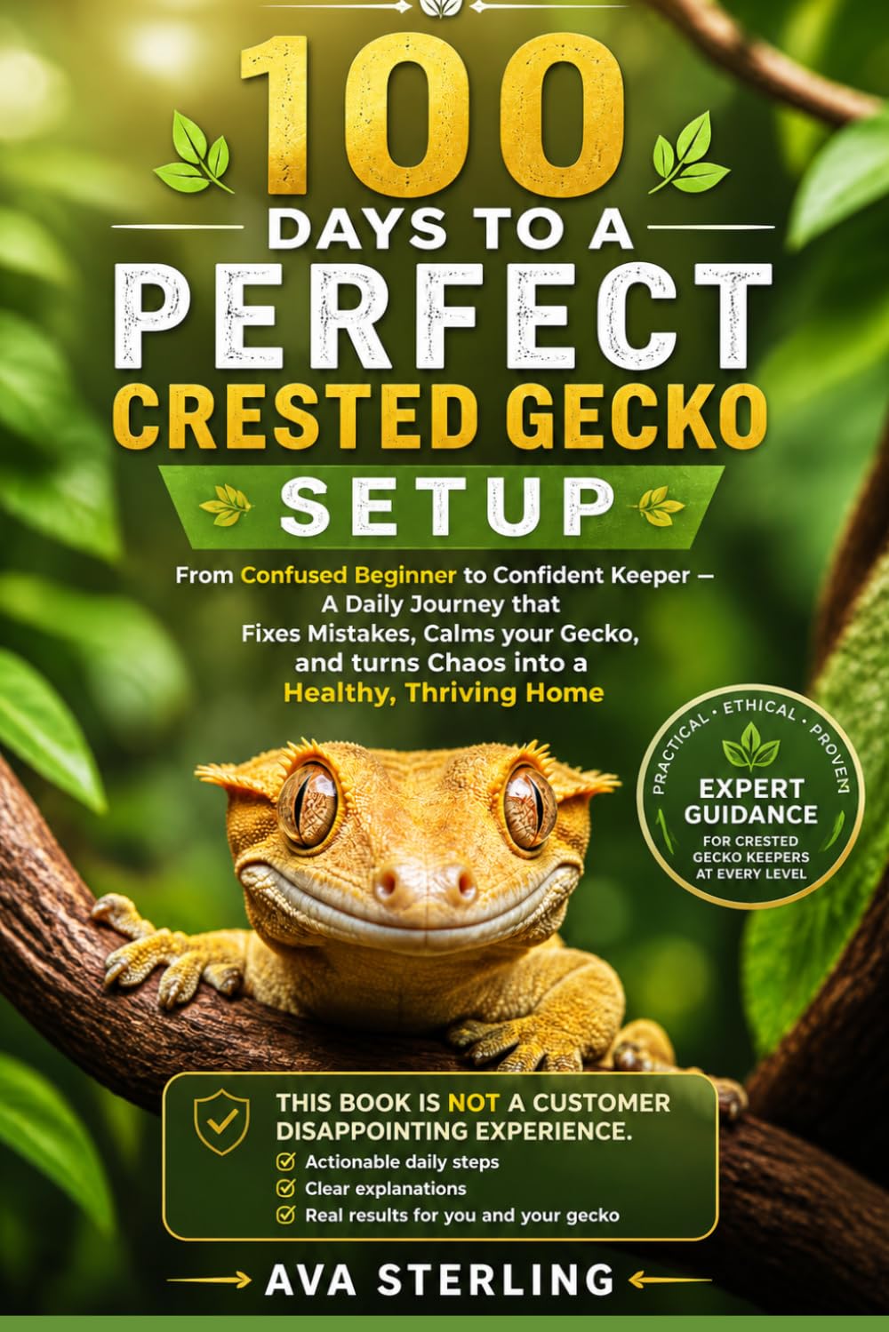 100 DAYS TO A PERFECT CRESTED GECKO SETUP: FROM CONFUSED BEGINNER TO CONFIDENT KEEPER — A DAILY JOURNEY THAT FIXES MISTAKES, CALMS YOUR GECKO, AND TURNS CHAOS INTO A HEALTHY, THRIVING HOME