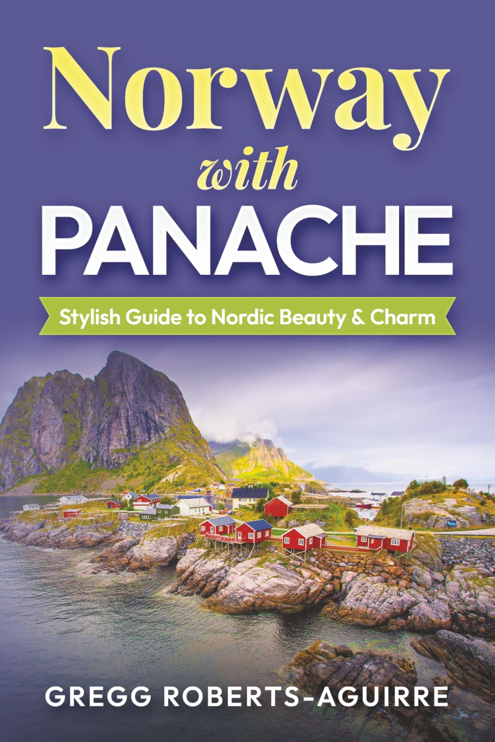 Norway with Panache: Stylish Guide to Nordic Beauty & Charm (Deluxe Panache Travel Guides with Pictures)
