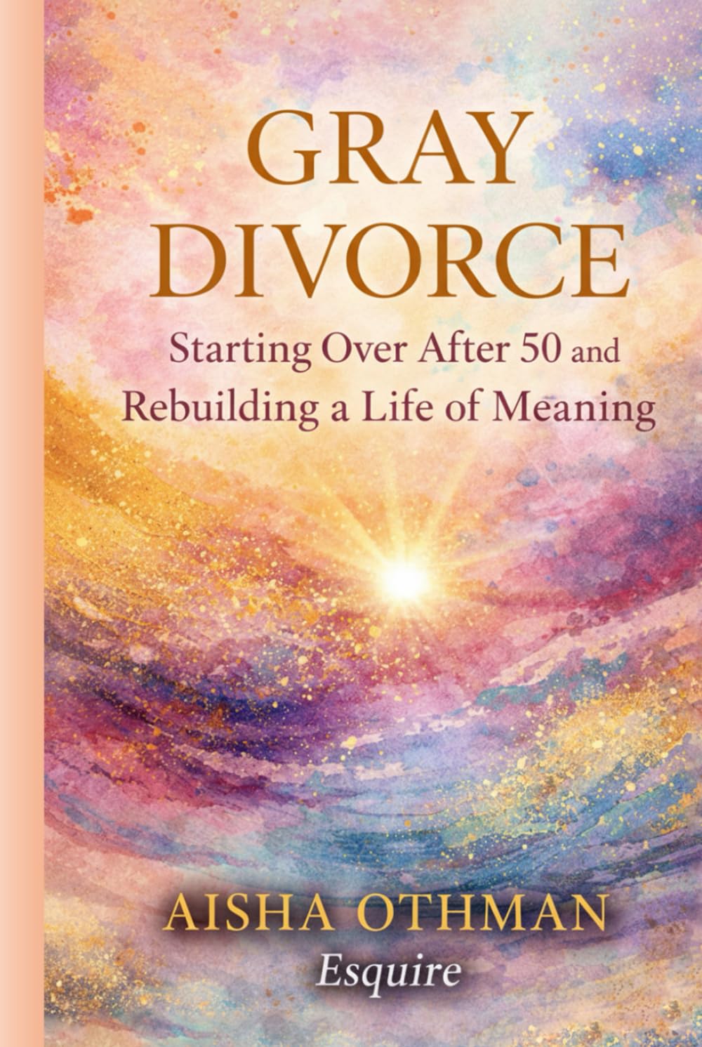 Gray Divorce: Starting Over After 50 and Rebuilding a Life of Meaning