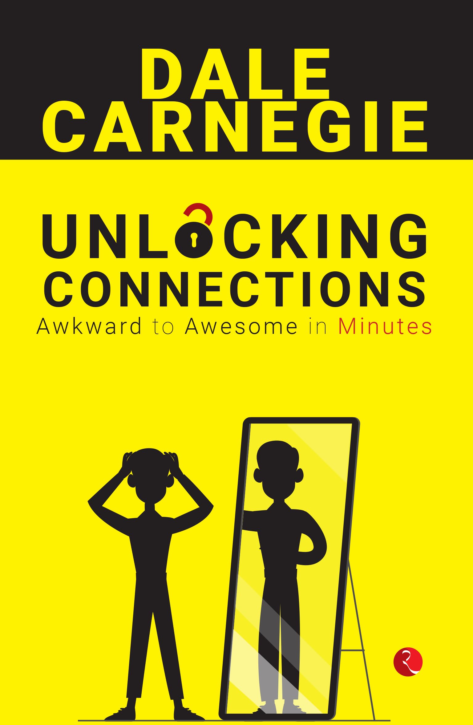 Unlocking Connections: Awkward to Awesome in Minutes By Dale Carnegie
