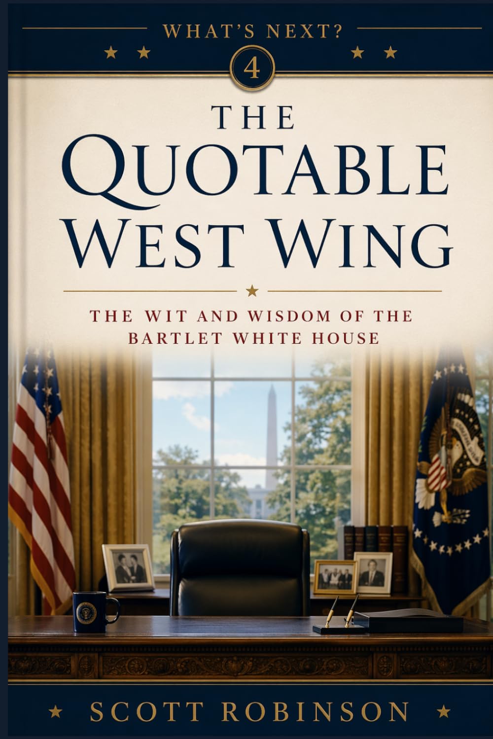 The Quotable West Wing: The Wit and Wisdom of the Bartlet White House: 4 (What's Next?)