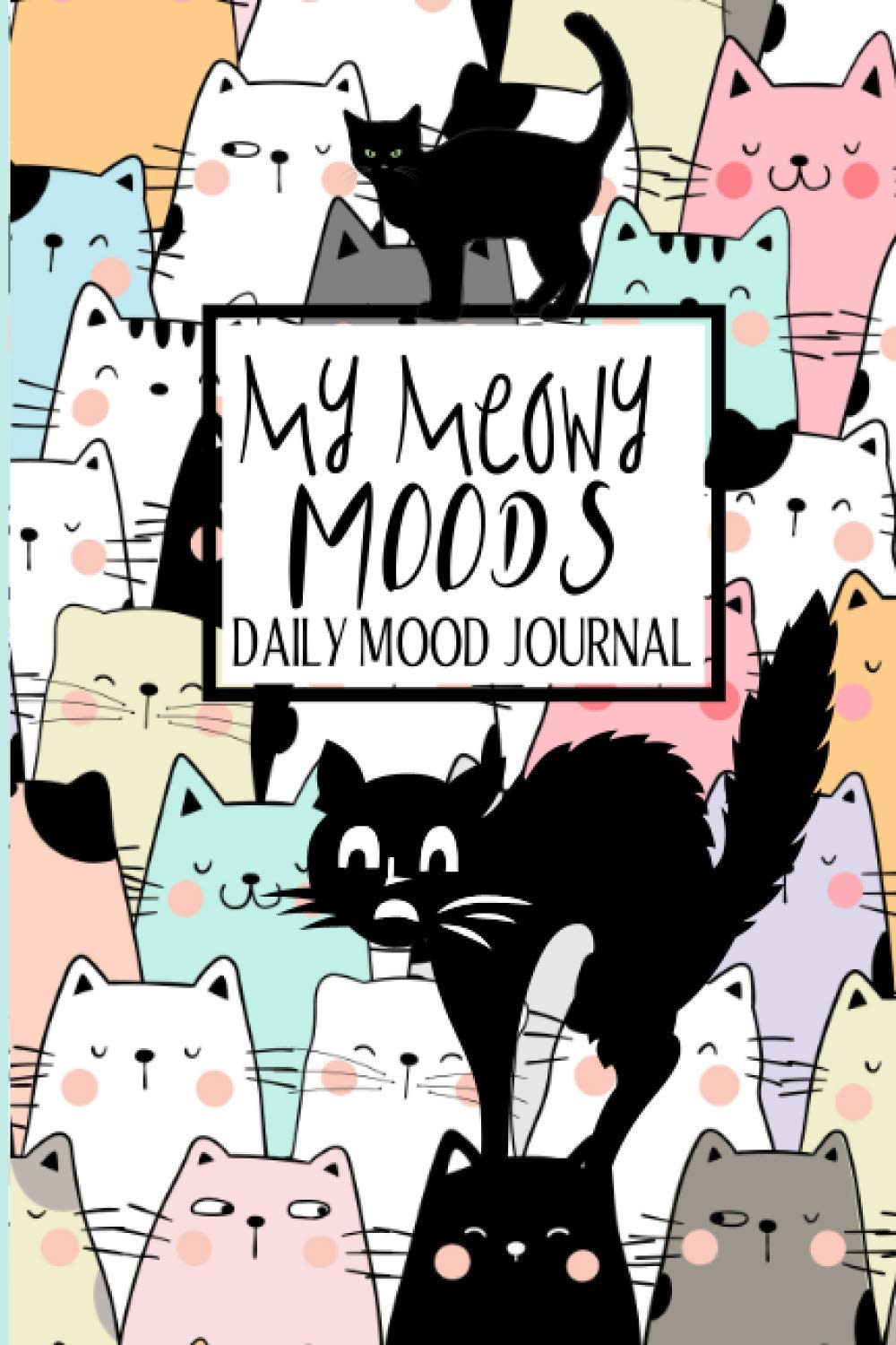 Daily Mood Journal - My Meowy Moods: Mood Diary For Teens & Adults To Ease Stress And Anxiety - A Feelings Journal To Track Energy, Moods & Meals!