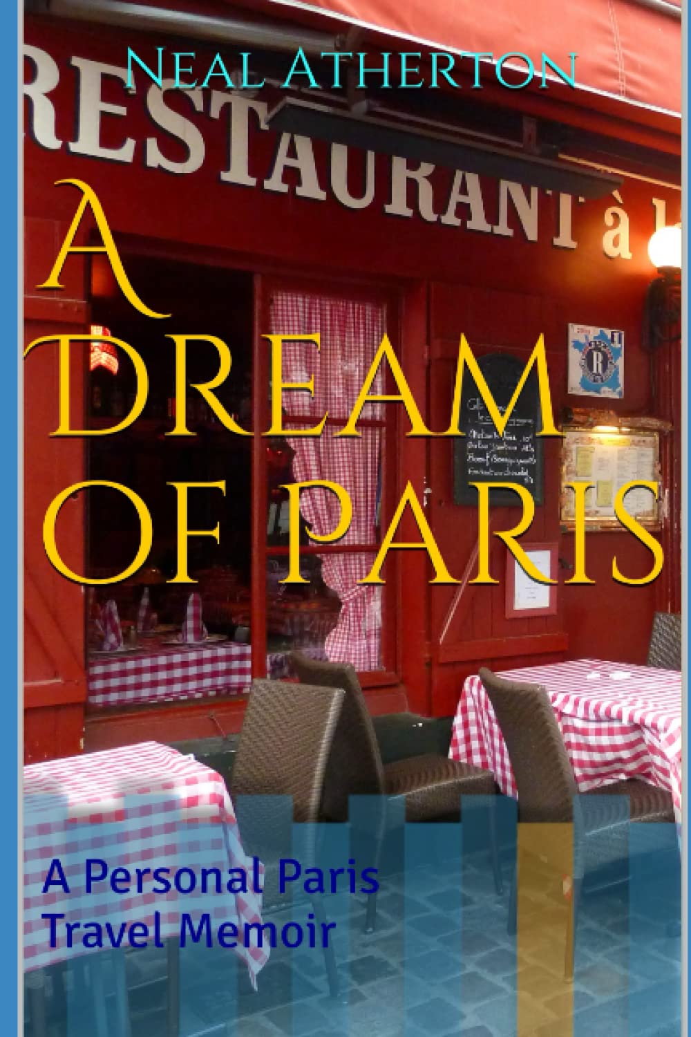 A Dream of Paris: A Personal Paris Travel Memoir (Travels in France)