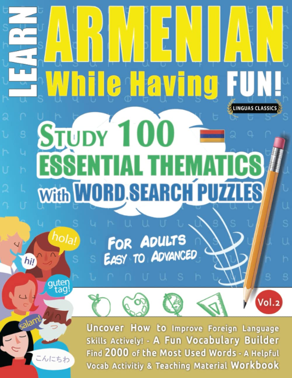 LEARN ARMENIAN WHILE HAVING FUN! - FOR ADULTS: EASY TO ADVANCED - STUDY 100 ESSENTIAL THEMATICS WITH WORD SEARCH PUZZLES (VOL.2): Uncover How to ...