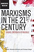 Marxisms in the 21st Century: Crisis, critique and struggle (Democratic Marxism Sereis)