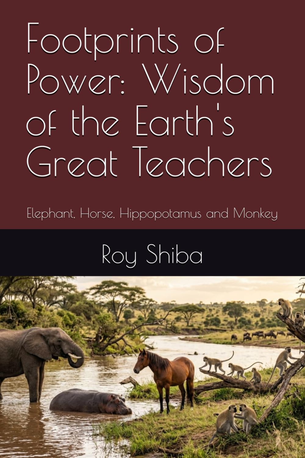 Footprints of Power: Wisdom of the Earth's Great Teachers: Elephant, Horse, Hippopotamus and Monkey (The World Wisdom Archive)