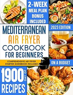 Mediterranean Air Fryer Cookbook for Beginners on a Budget: 1900 Days of Tasty Recipes that Anyone Can Do in 30 mins or le...