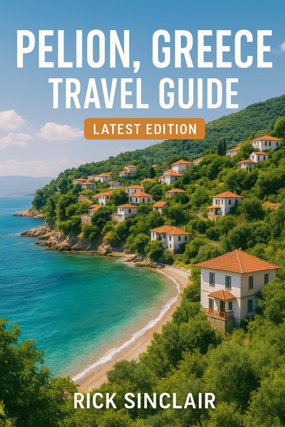 Pelion, Greece Travel Guide (Latest Edition): Explore Landmarks, Culture, Cuisine, Hidden Gems & Expert Tips