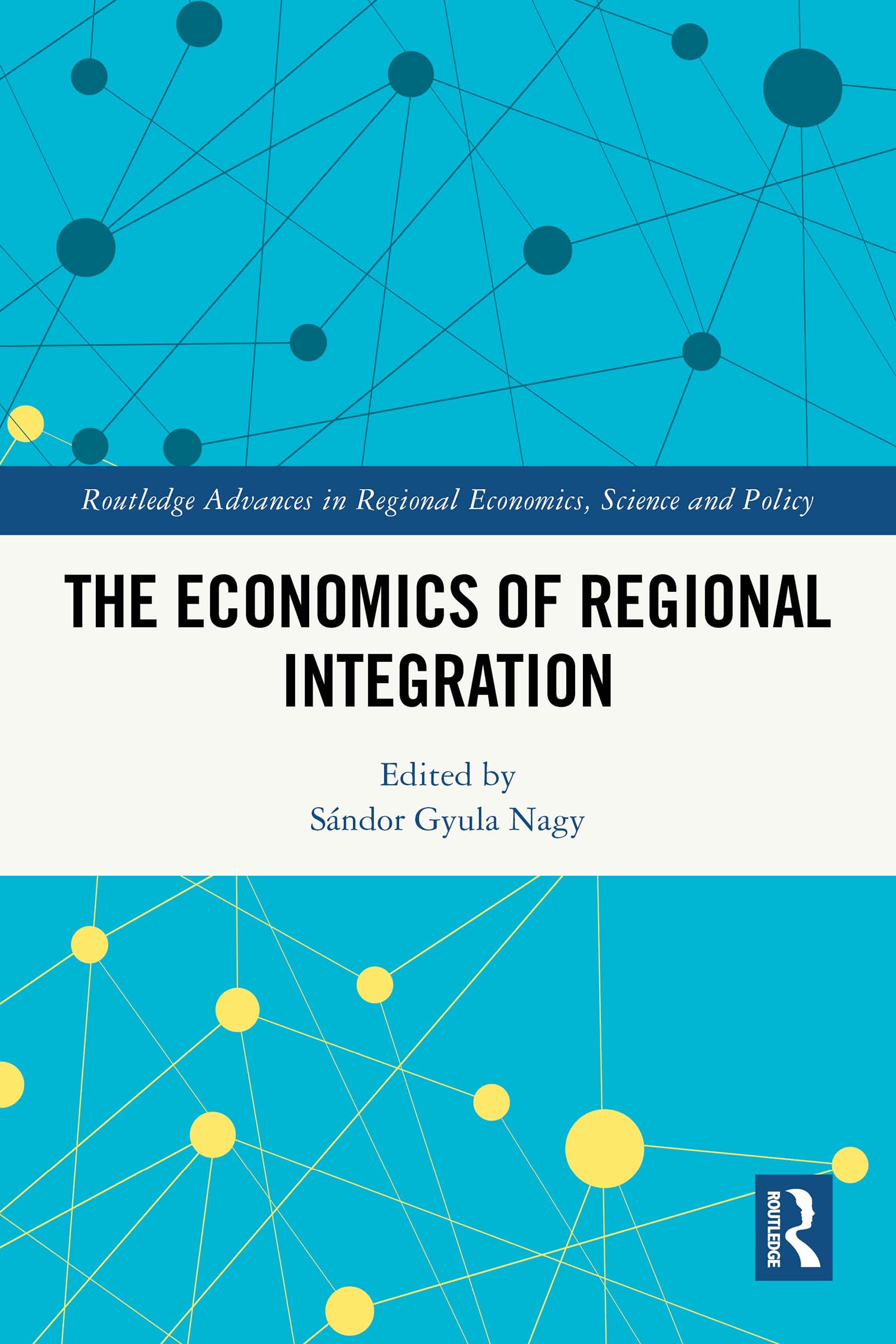 The Economics of Regional Integration (Routledge Advances in Regional Economics, Science and Policy)