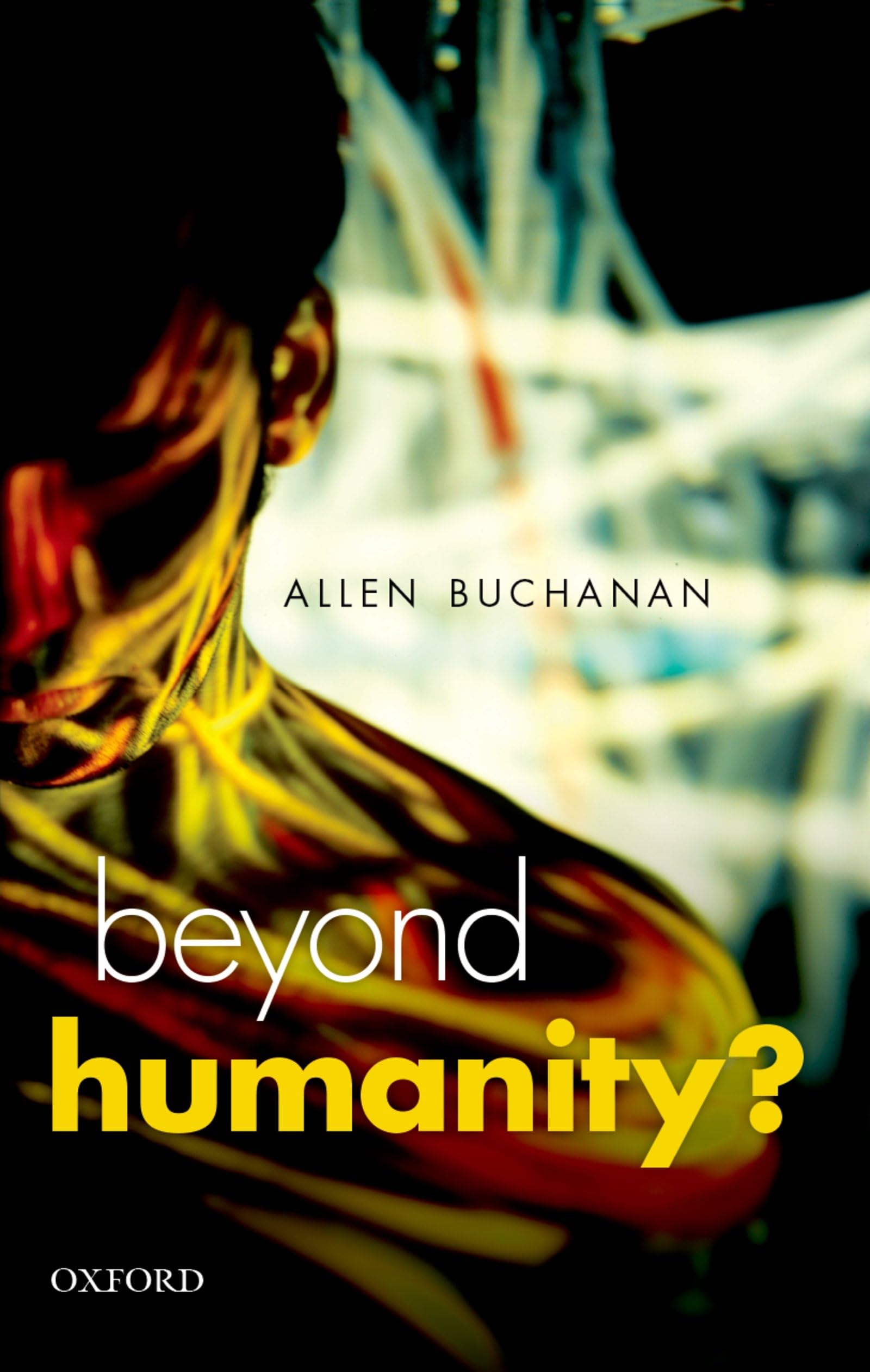 BEYOND HUMANITY?:ETHICS OF BIOMEDICAL ENHANCEMENT: The Ethics Of Biomedical Enhancement (Uehiro Series In Practical Ethics)