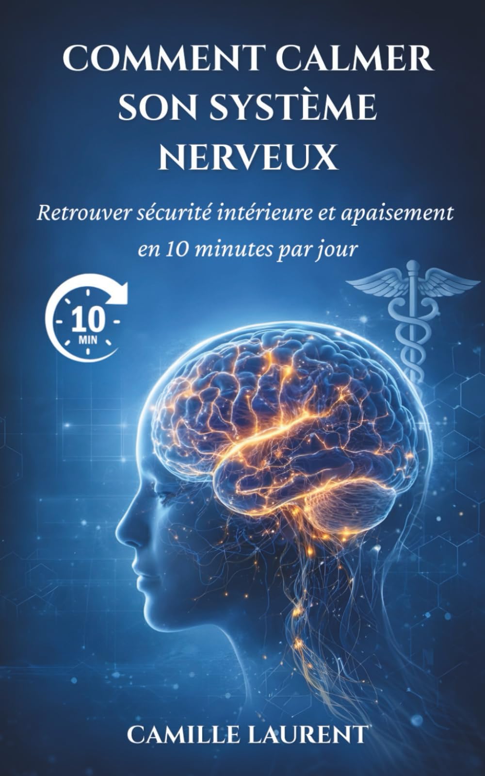 Calmer Son Système Nerveux En 10 minutes Par Jour: Une méthode simple et naturelle pour réduire le stress, retrouver le calme et réguler son corps, même quand on n’a jamais médité