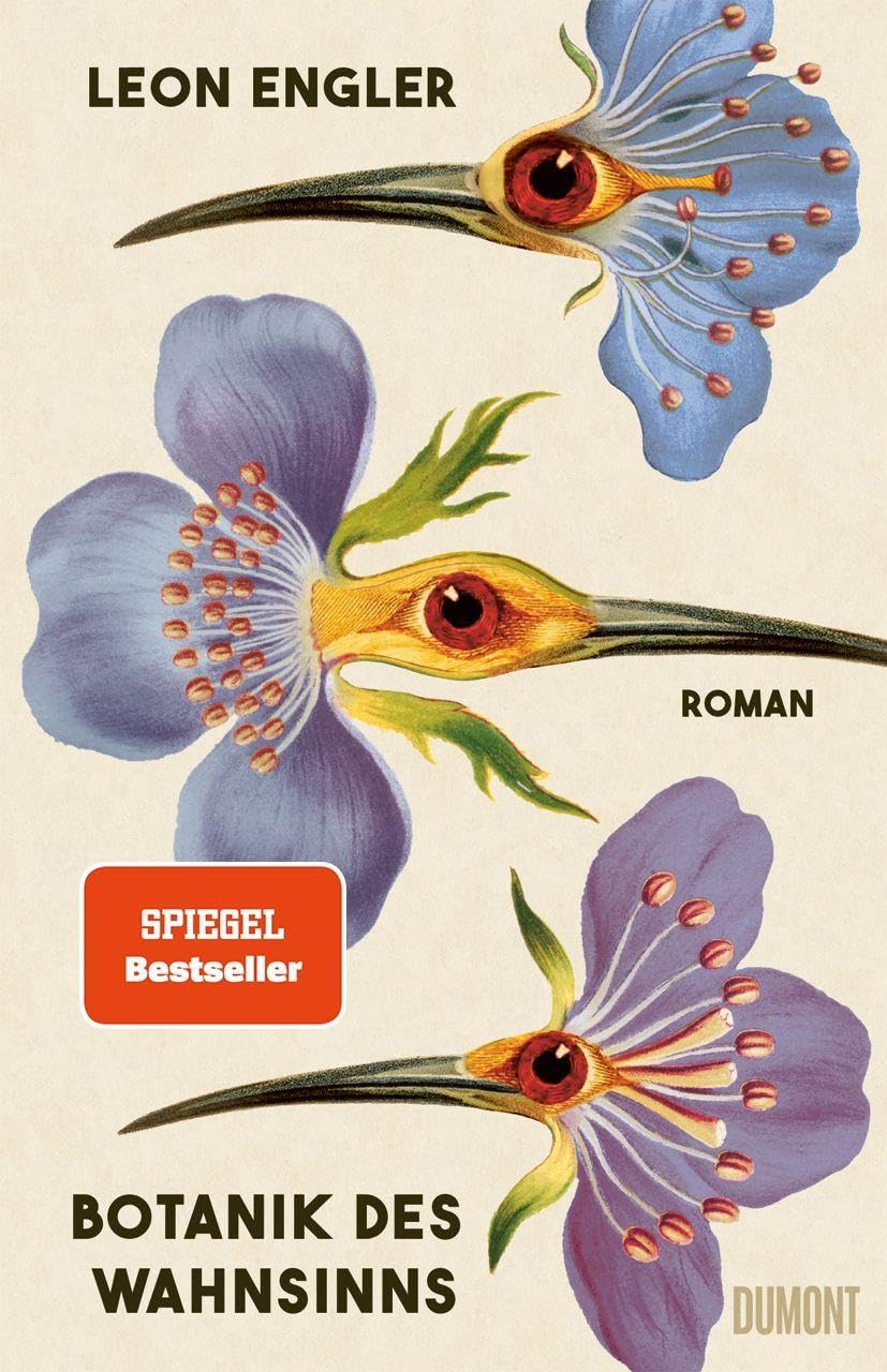 Botanik des Wahnsinns: Roman | »Unwiderstehlich. Leichtfüßig und ernst, zärtlich und brutal, ironisch und ehrlich.« Siri Hustvedt