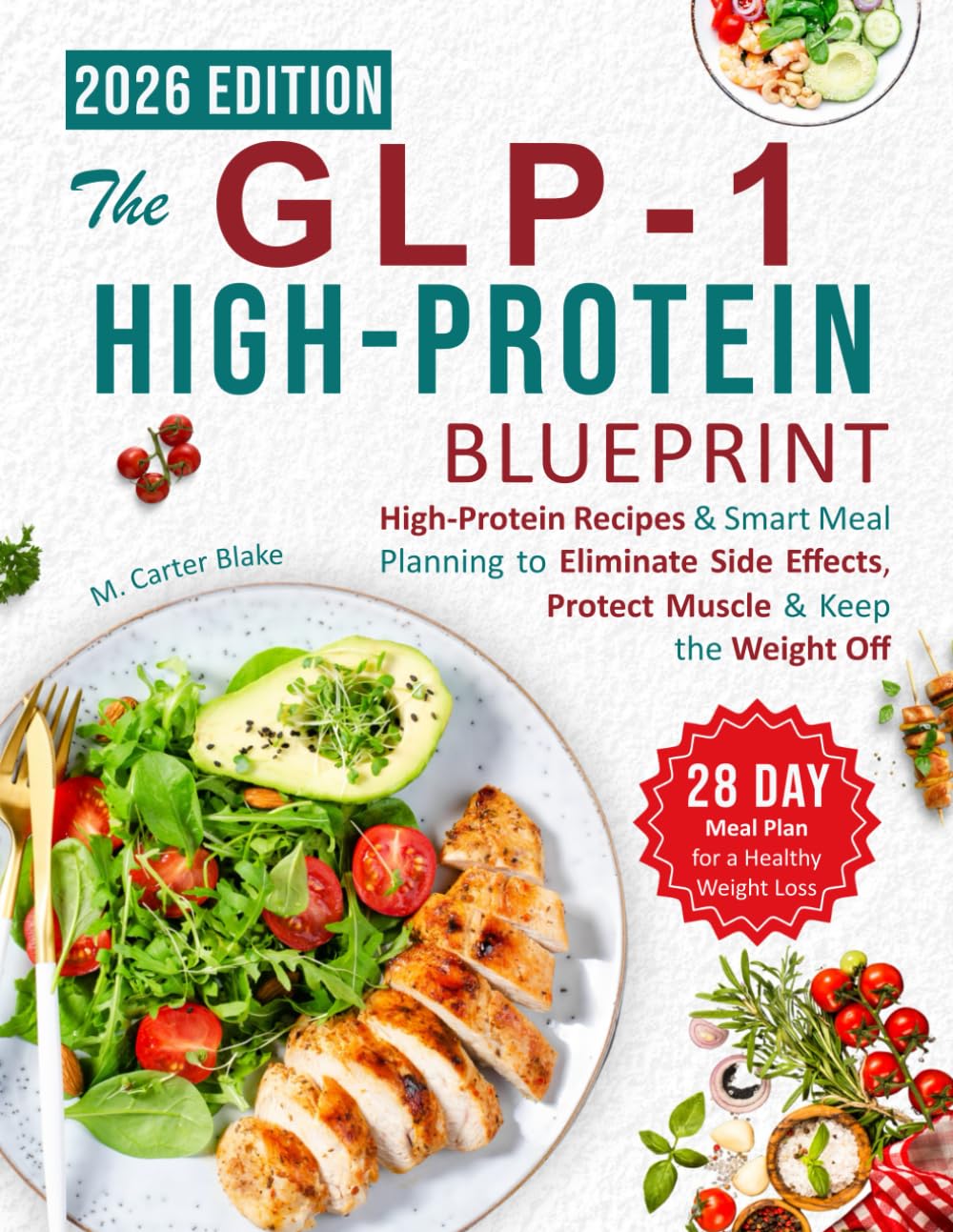 The GLP-1 High-Protein Blueprint: A High-Protein Cookbook for Weight Loss with 80 Recipes & 28-Day Meal Plan to Protect Muscle, Reduce Side Effects & Support Long-Term Results