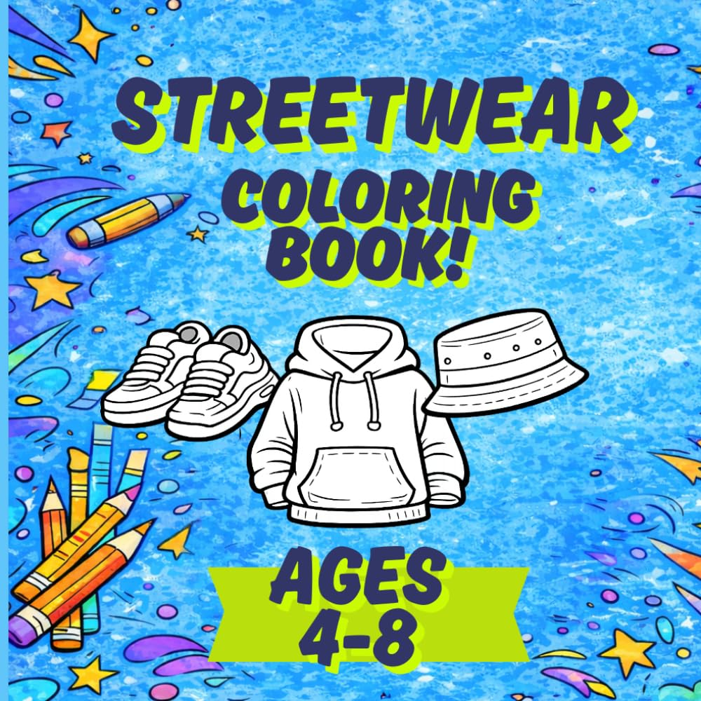 Streetwear Coloring Book for Kids: Hoodies, Sneakers, Caps & Trendy Outfits for Creative Kids