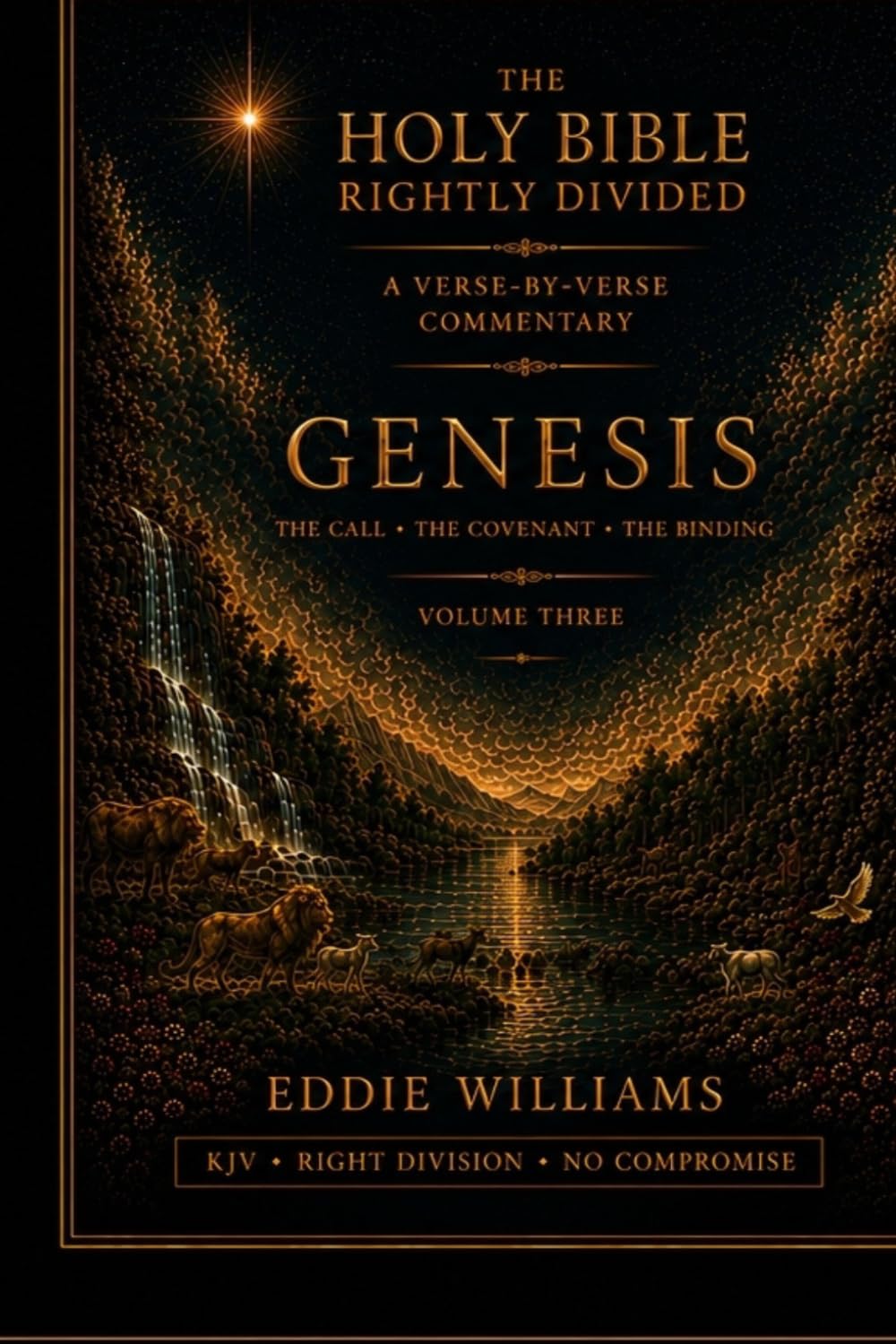 Genesis Volume Three: The Abraham Cycle — A KJV Right Division Commentary on Chapters 12-25 (The Holy Bible Rightly Divided)