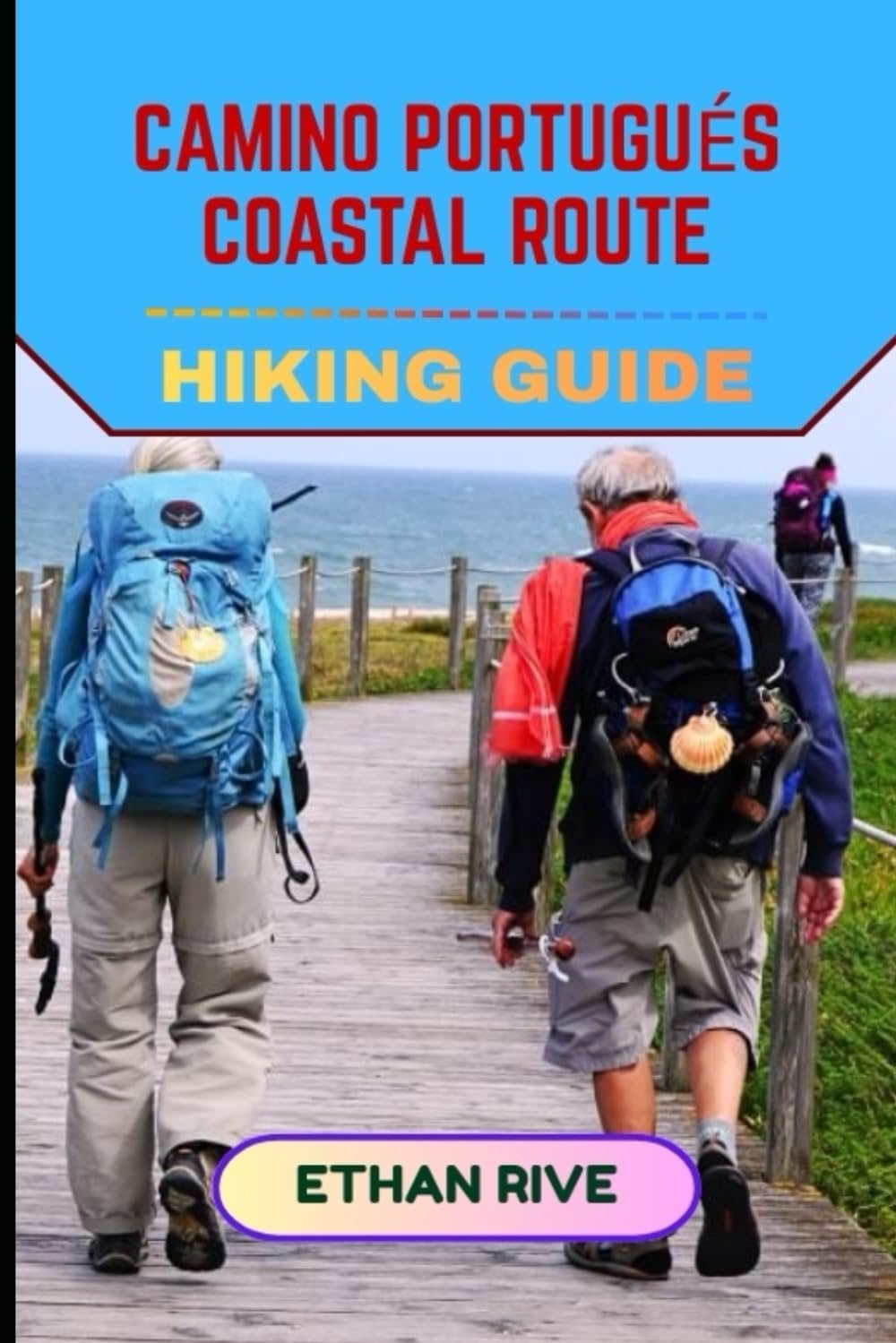 CAMINO PORTUGUÉS COASTAL ROUTE HIKING GUIDE: 43 (Journeys Through Nature, Culture, and Timeless Landscapes)