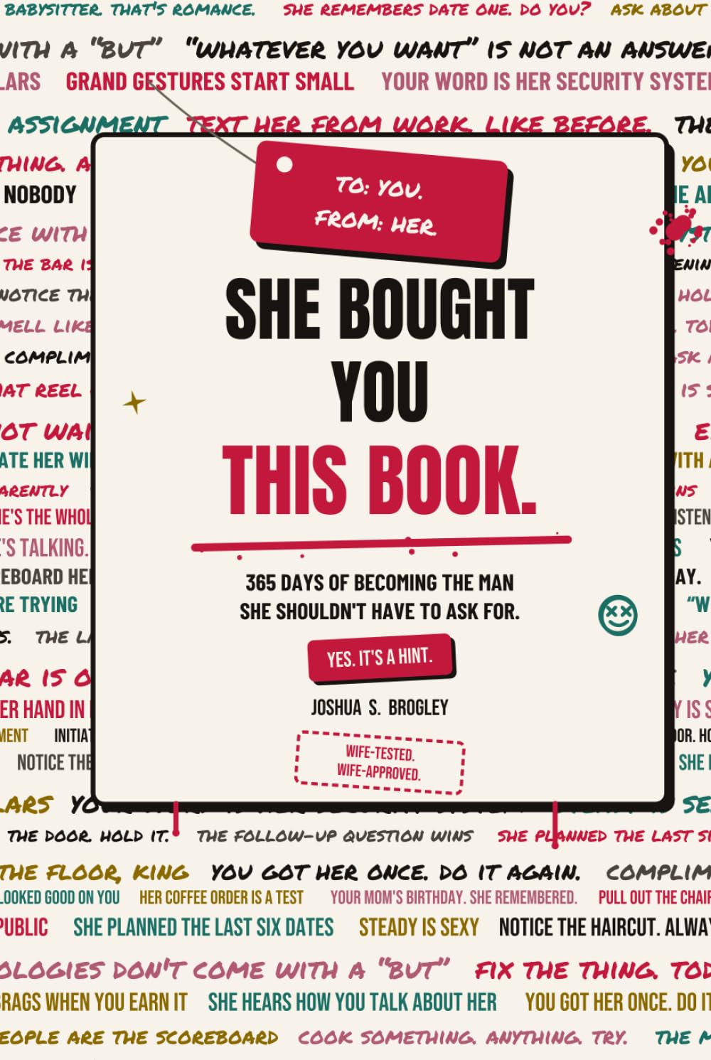 She Bought You This Book.: 365 Days of Becoming the Man She Shouldn’t Have to Ask For