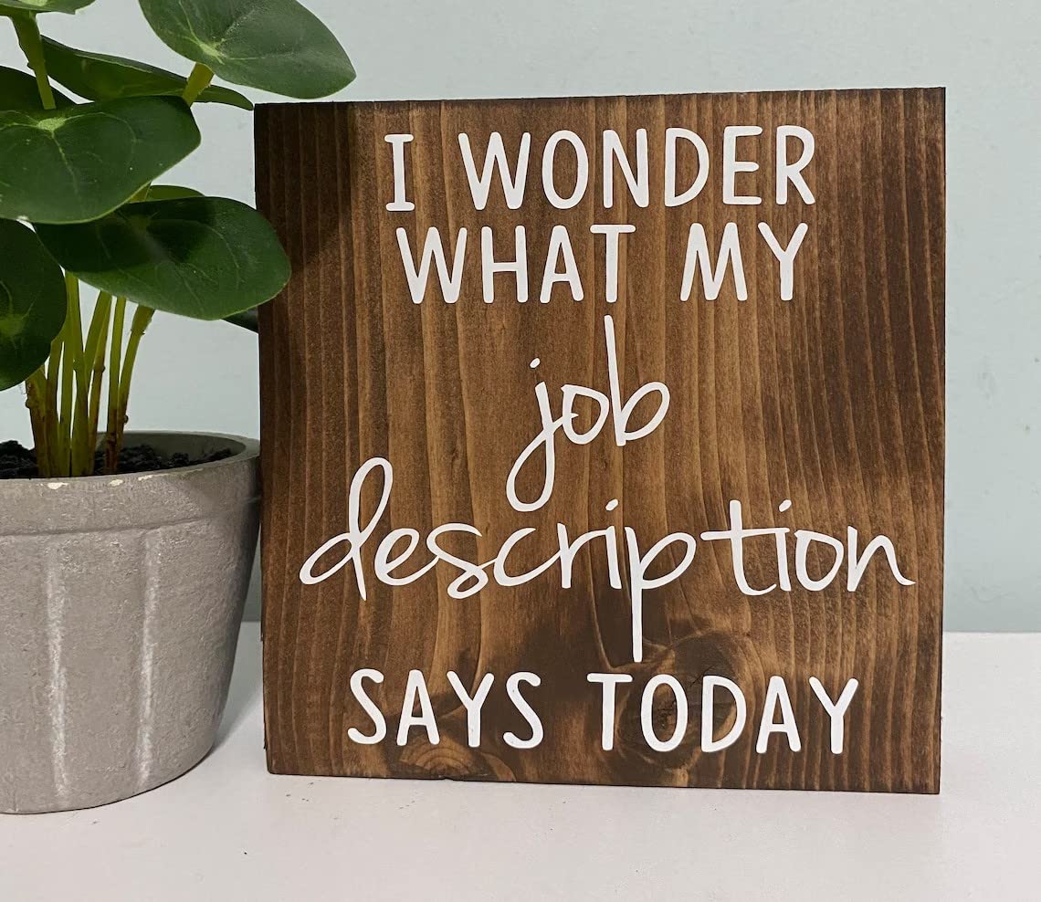 wooden sign I Wonder What My Job Description Says Today Funny Office Humor/Desktop Signs/Work Humor/Wood Signs/Funny Rustic Wood Signs/8x8 Inches 8x8 wood sign