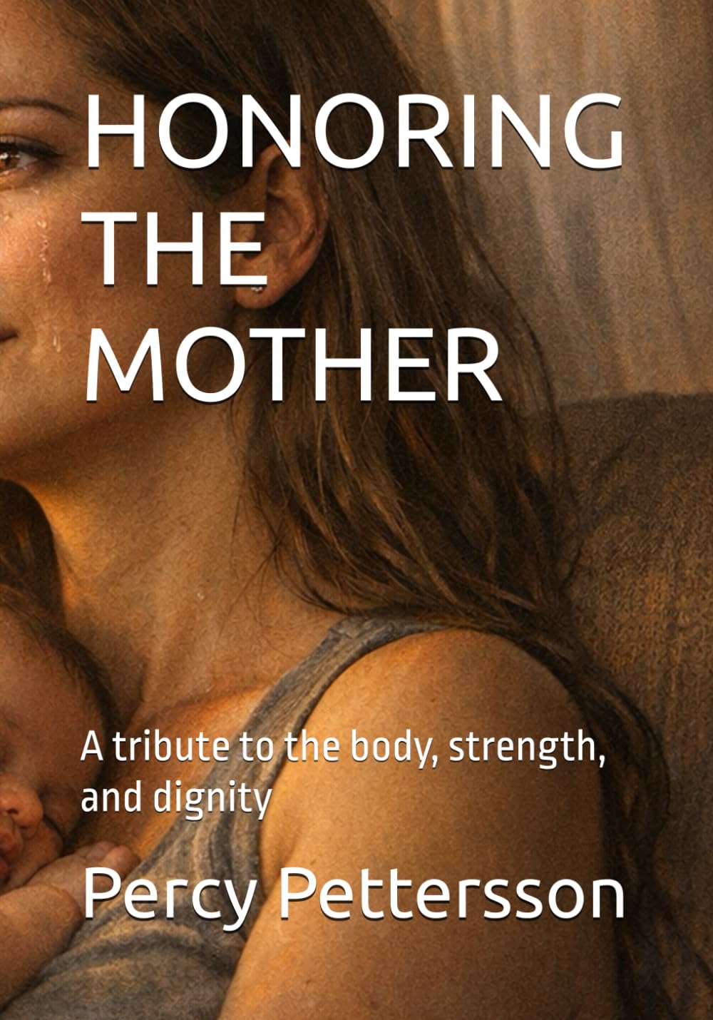 HONORING THE MOTHER: A tribute to the body, strength, and dignity (SO MANY TEARS… THEY TURNED TO ICE)