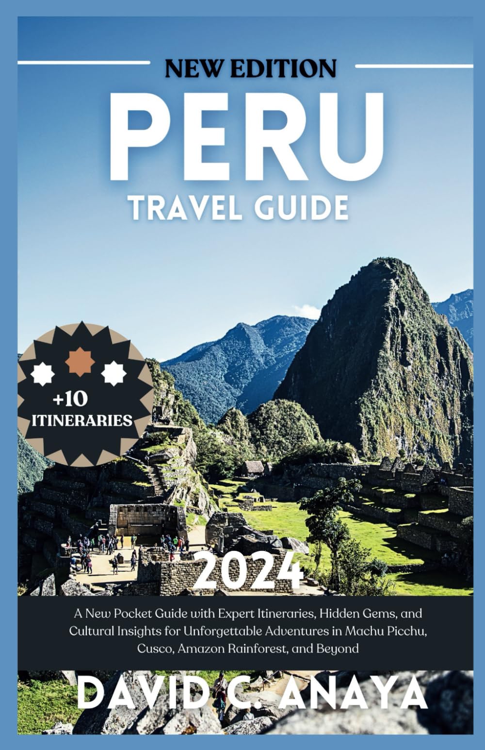 PERU TRAVEL GUIDE 2024: A New Pocket Guide with Expert Itineraries, Hidden Gems, and Cultural Insights for Unforgettable Adventures in Machu Picchu, ... Rainforest, and Beyond (The Adventure Books)