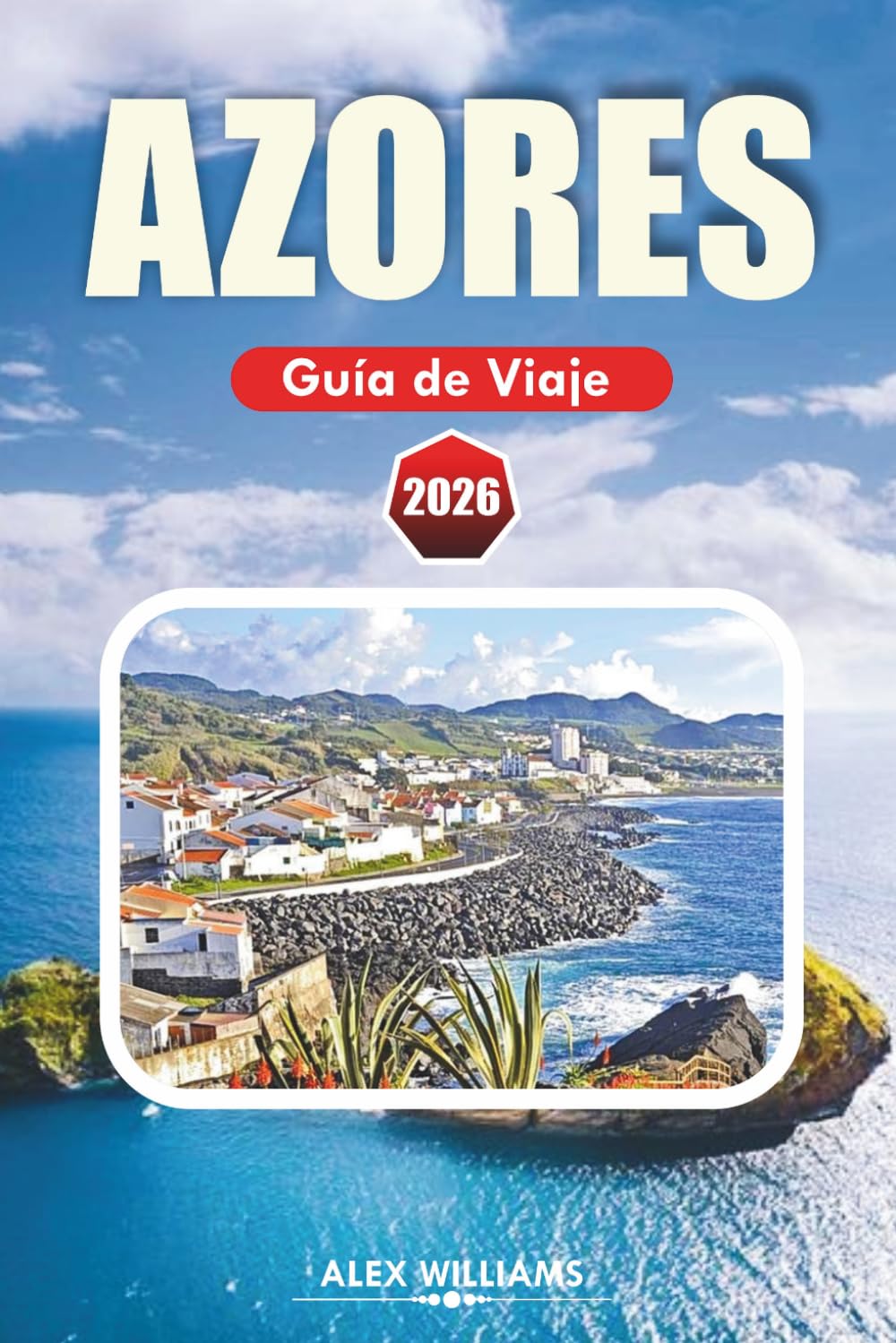 AZORES GUÍA DE VIAJE 2026: Itinerario completo, las mejores cosas que hacer, joyas ocultas, rutas de senderismo por volcanes, aventuras en islas, mapas y excursiones de un día