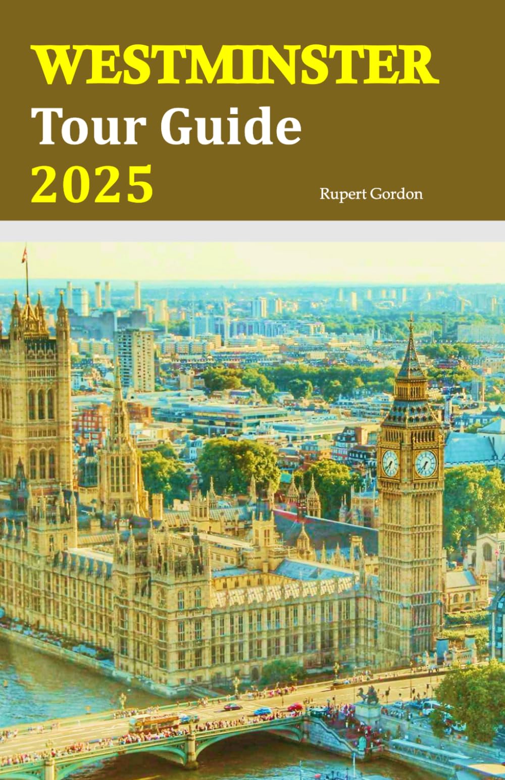Westminster Tour Guide 2025: Discover Iconic Landmarks, Hidden Gems, Local Cuisine, and Cultural Experiences for an Unforgettable London Adventure—Includes a 6-Day Travel Itinerary!