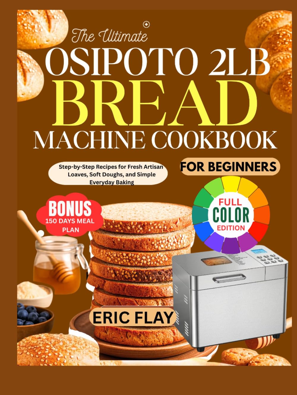OSIPOTO 2LB Bread Machine Cookbook: Step-by-Step Recipes for Fresh Artisan Loaves, Soft Doughs, and Simple Everyday Baking