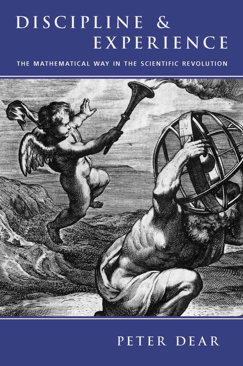 Discipline and Experience: The Mathematical Way in the Scientific Revolution (Science and Its Conceptual Foundations series)