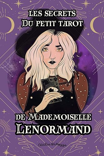 Les secrets du petit Tarot de Mademoiselle Lenormand: Nouveauté : Découvrez les mystères du petit tarot de Mademoiselle Lenormand : Guide complet pour débutants et experts