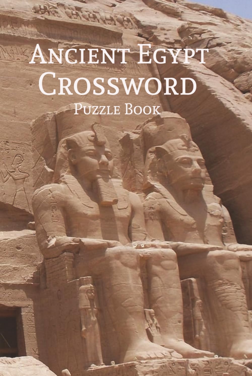 Ancient Egypt Crossword Puzzle Book: Crossword Puzzles with Easy to Read Print about Ancient Egypt, Pharaohs, the Great Pyramids, and More | 6x9 ... Holidays, Leisure, and Cleopatra Lovers