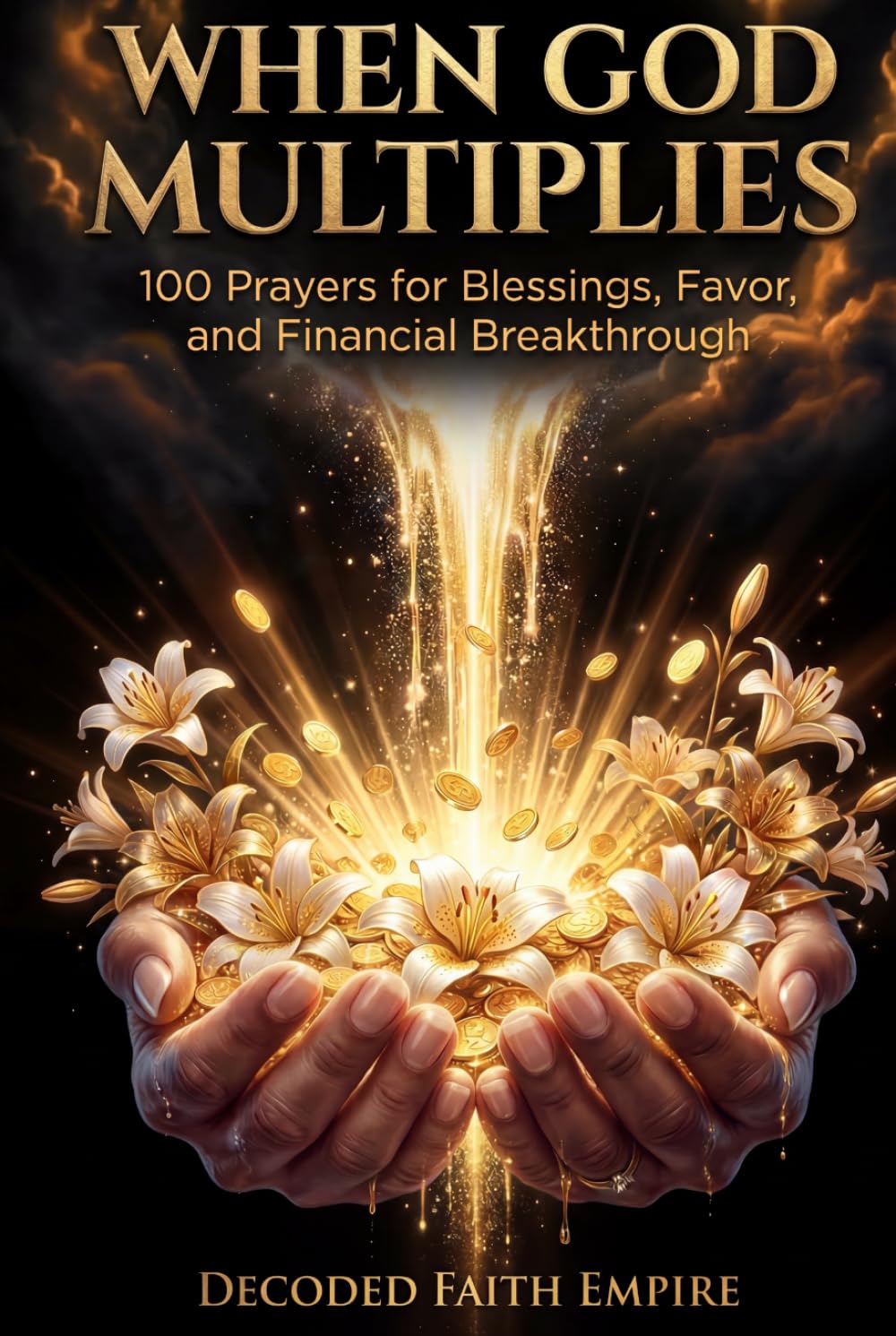 When God Multiplies: 100 Prayers for Blessings, Favor, and Financial Breakthrough: A Faith-Filled Prayer Book for Those Who Are Ready to Trust God ... Life He Promised (Prayer Books Series)