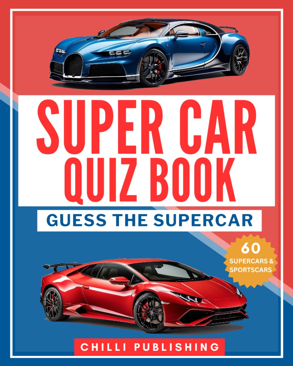 Guess The Supercar Quiz Book: Ultimate Supercar Trivia Activity Book, 120 Questions in Two Challenges (CHILLI Series)