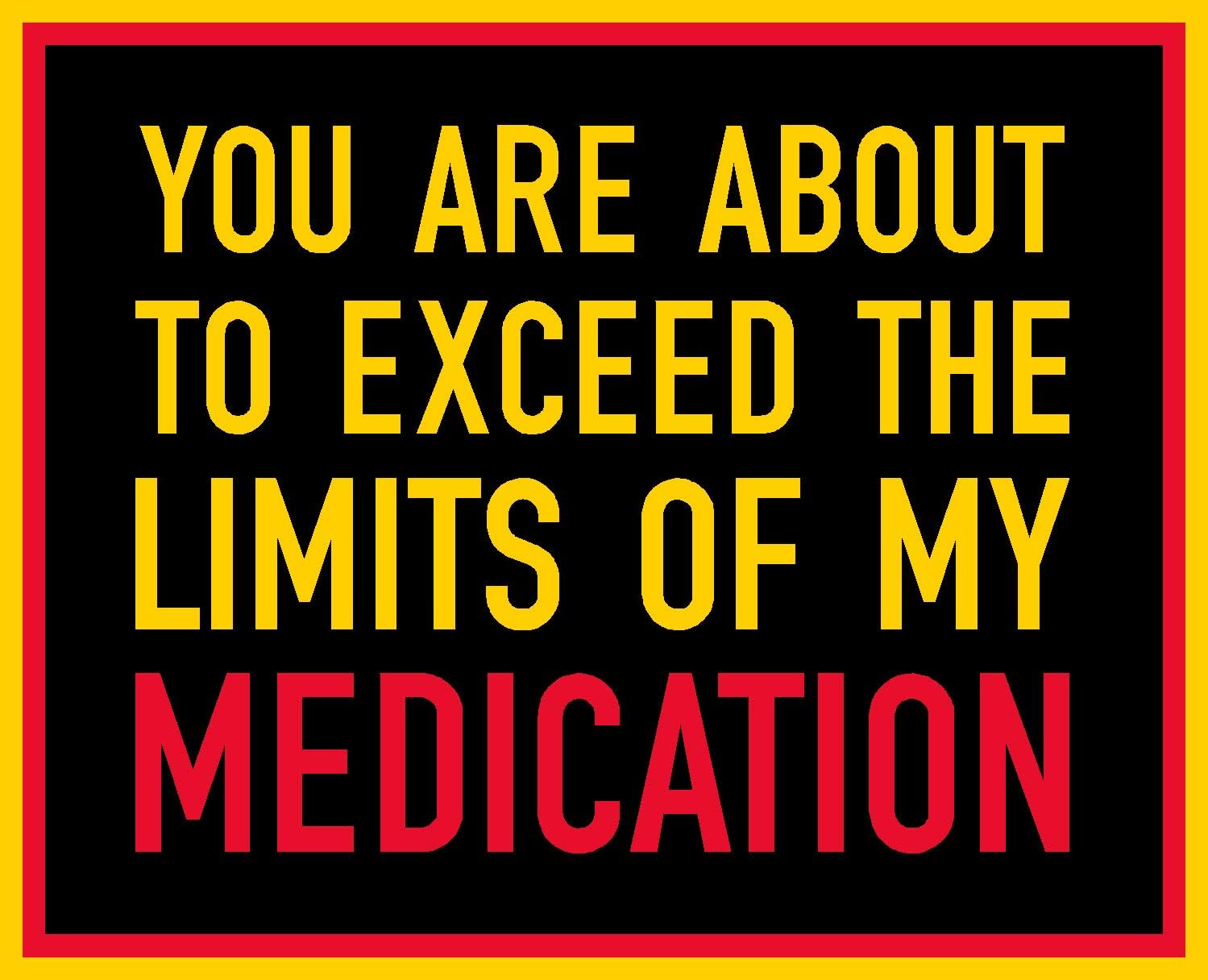 You are About to Exceed The Limits of My Medication Single, I Make Decals ®, Funny, Humor, Hard Hat, Lunch Box, Tool Box, Helmet Stickers 2.1"x2.7"