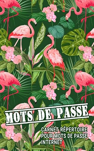 Carnet répertoire pour mots de passe internet: Centralisez et classez tous vos identifiants et mots de passe par ordre alphabétique - Utile au bureau comme à la maison - Motif flamants roses