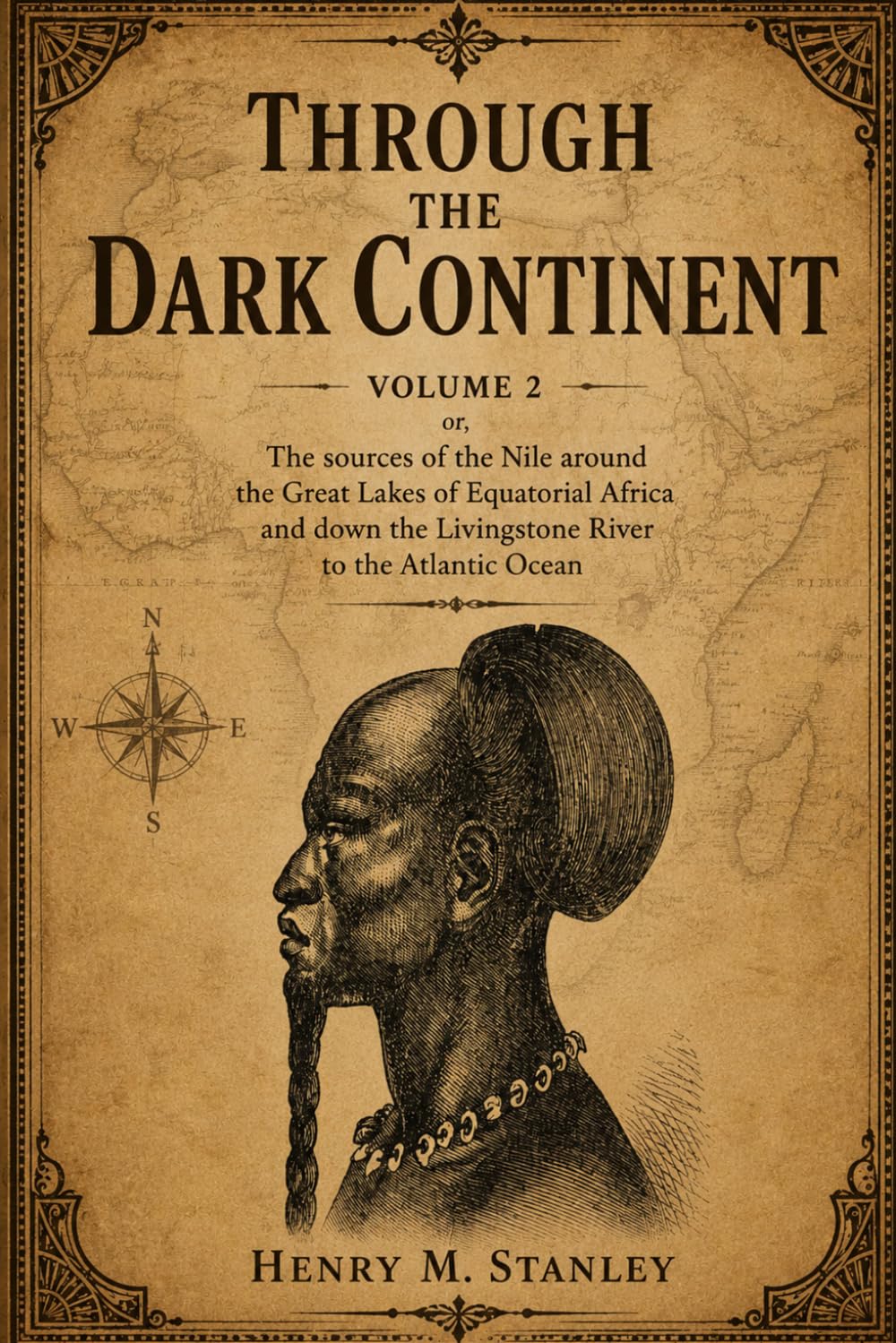 Through the Dark Continent, Vol. 2 (of 2) — Illustrated: or, The sources of the Nile around the Great Lakes of Equatorial Africa and down the ... to the Atlantic Ocean — Exploration Classic