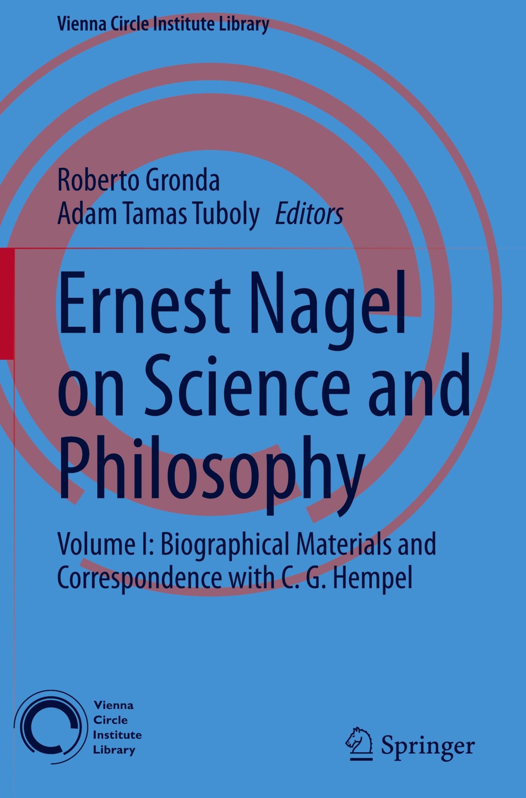 Ernest Nagel on Science and Philosophy: Volume I: Biographical Materials and Correspondence with C. G. Hempel: 14 (Vienna Circle Institute Library, 14)