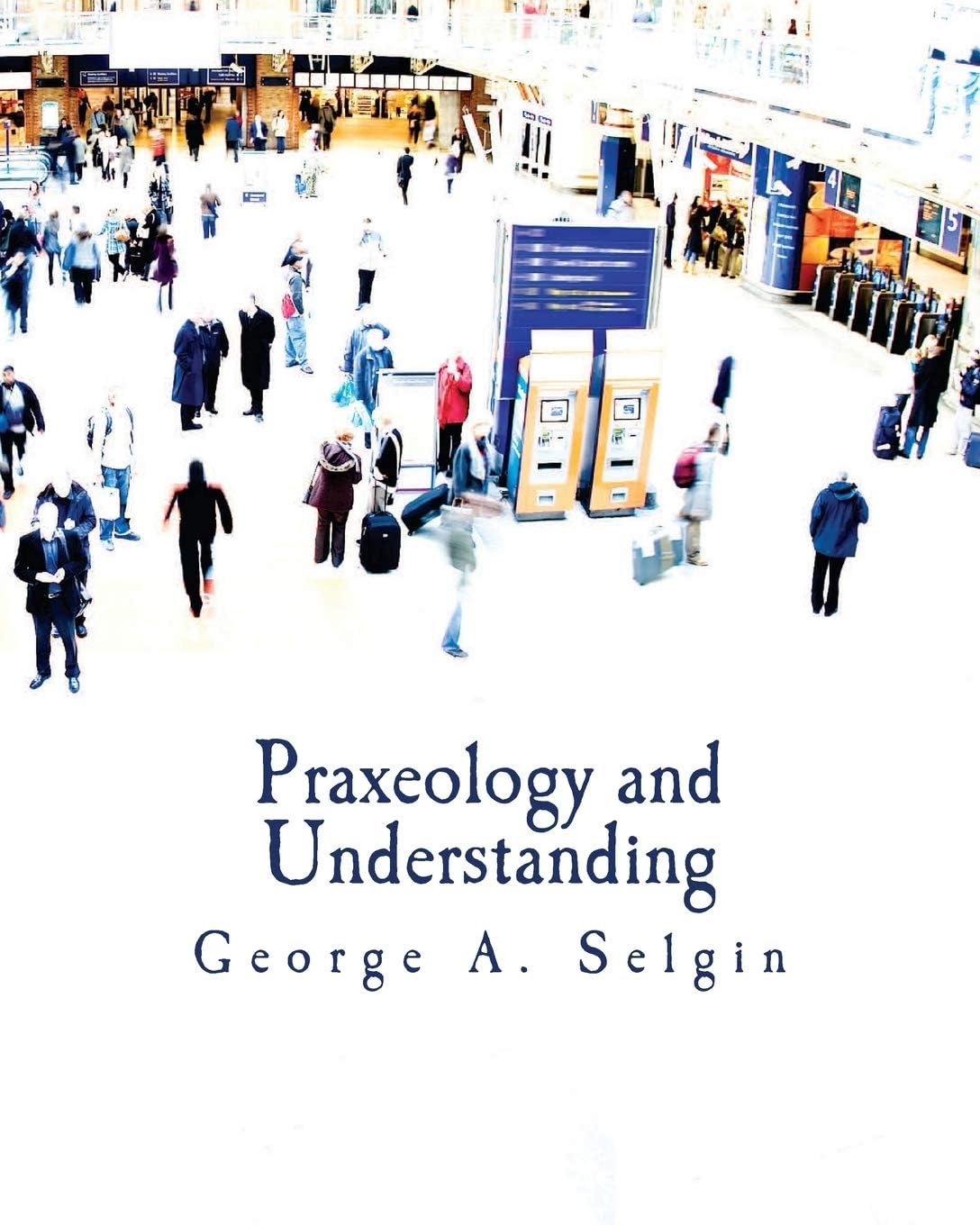 Praxeology and Understanding (Large Print Edition): An Analysis of the Controversy in Austrian Economi