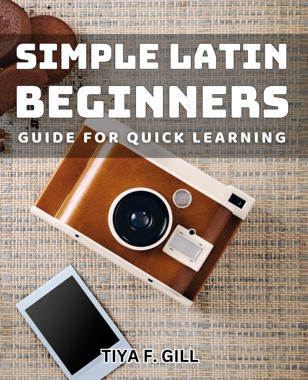 Simple Latin Beginners Guide for Quick Learning: Effortless Steps to Mastering Latin for Beginners with Speed