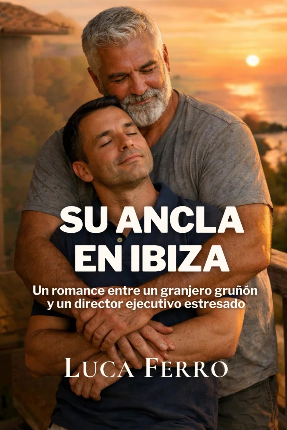 His Ibiza Anchor: A Grumpy Farmer & Stressed CEO Romance (The Ibiza Men Book 1)