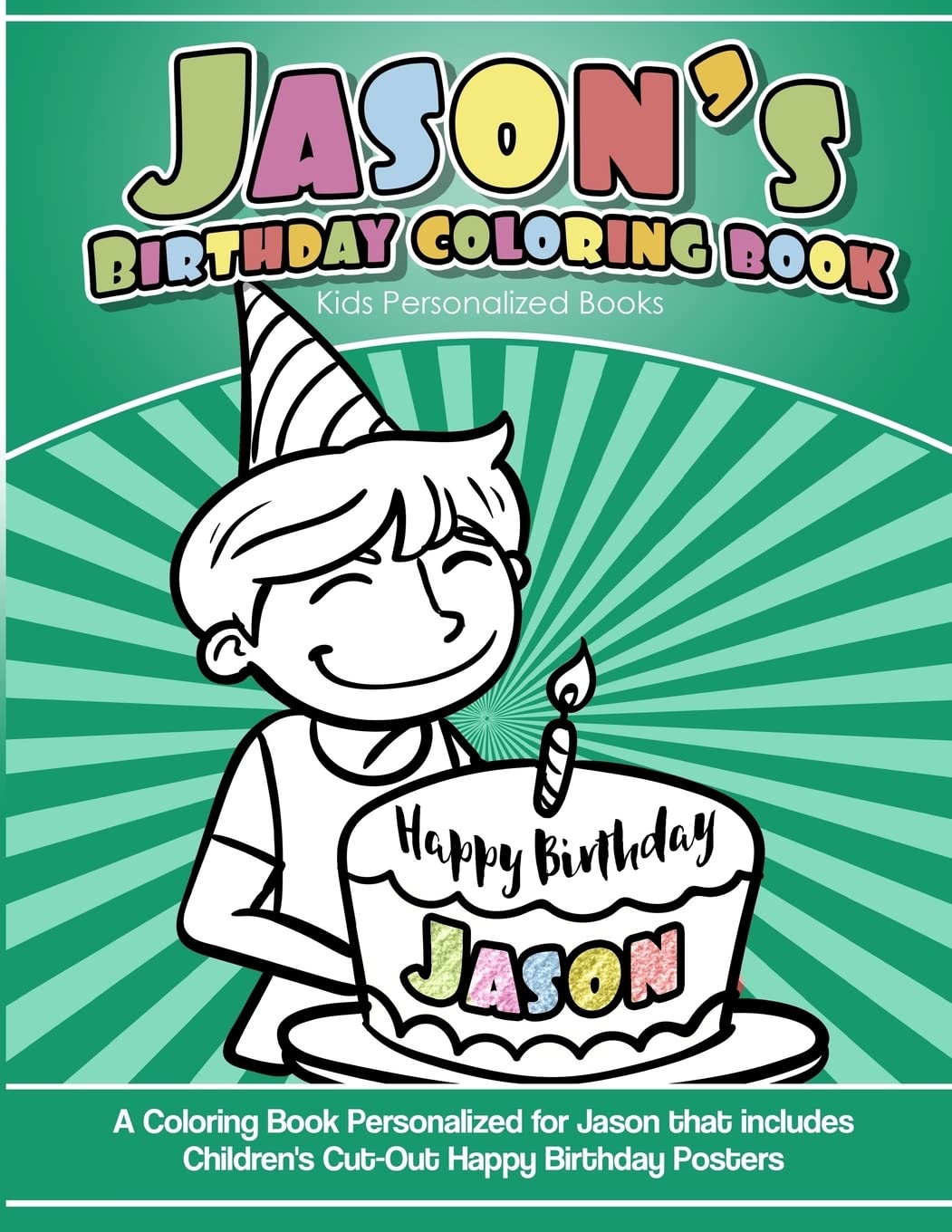 Jason's Birthday Coloring Book Kids Personalized Books: A Coloring Book Personalized for Jason that includes Children's Cut Out Happy Birthday Posters